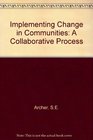 Implementing Change in Communities A Collaborative Process