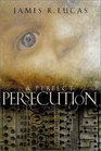 A Perfect Persecution A Novel