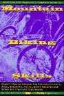 Mountain Bike Magazine's Complete Guide To Mountain Biking Skills  Expert Tips On Conquering Curves Corners Dips Descents Hills Water Hazards And Other AllTerrain Challenges