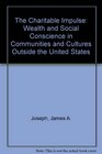 The Charitable Impulse Wealth and Social Conscience in Communities and Cultures Outside the United States 1989 publication