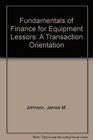 Fundamentals of Finance for Equipment Lessors A Transaction Orientation