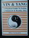 Yin and Yang A Practical Guide to Eating a Balanced and Healthy Diet