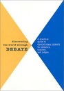 Discovering the World Through Debate  A Practical Guide to Educational Debate for Debaters Coaches and Judges