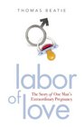 Labor of Love The Story of One Man's Extraordinary Pregnancy
