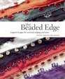 The Beaded Edge Inspired Designs for Crocheted Edgings and Trims