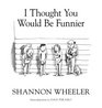 I Thought You Would Be Funnier Vol 3