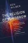 The Religion of Tomorrow A Vision for the Future of the Great TraditionsMore Inclusive More Comprehensive More Completewith Integral Buddhism as an Example
