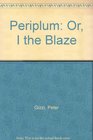 Periplum Or I the Blaze