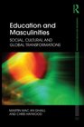 Education and Masculinities Social Cultural and Global Transformations