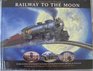 The Impossible Dream Railway to the Moon Loma Linda University  Loma Linda University Medical Center