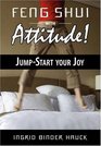 Feng Shui with Attitude!  Jump-Start Your Joy