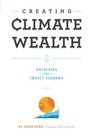 Creating Climate Wealth Unlocking the Impact Economy