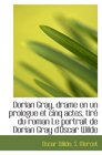 Dorian Gray drame en un prologue et cinq actes tir du roman Le portrait de Dorian Gray d'Oscar Wi