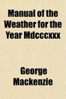 Manual of the Weather for the Year Mdcccxxx