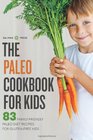 The Paleo Cookbook for Kids 83 FamilyFriendly Paleo Diet Recipes for GlutenFree Kids