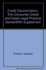 Credit Discrimination The Consumer Credit and Sales Legal Practice Series/With Supplement