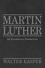 Martin Luther An Ecumenical Perspective