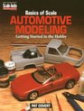 Basics of Scale Automotive Modeling Getting Started in the Hobby