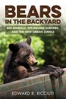 Bears in the Backyard Big Animals Sprawling Suburbs and the New Urban Jungle