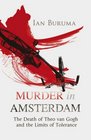 Murder in Amsterdam The Death of Theo Van Gogh and the Limits of Tolerance