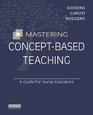 Mastering ConceptBased Teaching A Guide for Nurse Educators         br A Guide for Nurse Educators 1e