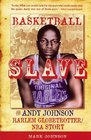 Basketball Slave The Andy Johnson Harlem Globetrotter Story