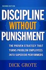 Discipline Without Punishment The Proven Strategy That Turns Problem Employees into Superior Performers