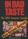 In Bad Taste: The Msg Symptom Complex : How Monosodium Glutamate Is a Major Cause of Treatable and Preventable Illnesses, Such As Headaches, Asthma, Epilepsy, heart