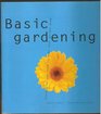 Basic Gardening Everything You Need to Know to Make Your Garden Grow