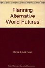 Planning Alternative World Futures