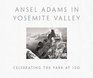 Ansel Adams in Yosemite Valley Celebrating the Park at 150