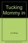 Tucking Mommy in