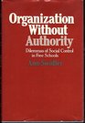Organization Without Authority Dilemmas of Social Control in Free Schools