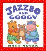 Jazzbo and Googy