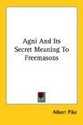 Agni and Its Secret Meaning to Freemasons