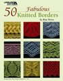 50 Fabulous Knit Borders (Leisure Arts #4884)