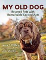 My Old Dog Rescued Pets with Remarkable Second Acts