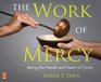 The Work of Mercy Being the Hands and Heart of Christ