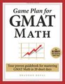Game Plan for GMAT Math Your Proven Guidebook for Mastering GMAT Math in 20 Short Days