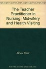 The Teacher Practitioner in Nursing Midwifery and Health Visiting