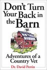 Don't Turn Your Back in the Barn Adventures of a Country Vet