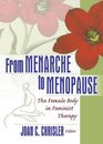 From Menarche to Menopause The Female Body in Feminist Therapy