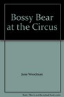 Bossy Bear At The Circus