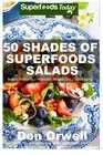 50 Shades of Superfoods Salads Over 50 Wheat Free Heart Healthy Quick  Easy Low Cholesterol Whole Foods full of Antioxidants  Phytochemicals