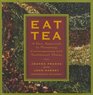 Eat Tea Savory and Sweet Dishes Flavored with the World's Most Versatile Ingredient