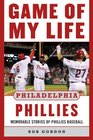 Game of My Life Philadelphia Phillies Memorable Stories Of Phillies Baseball