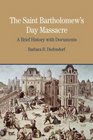 The St Bartholomew's Day Massacre A Brief History with Documents