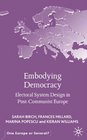 Embodying Democracy Electoral System Design in PostCommunist Europe