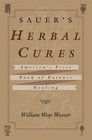 Sauer's Herbal Cures America's First Book of Botanic Healing 17621778