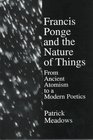 Francis Ponge and the Nature of Things From Ancient Atomism to a Modern Poetics